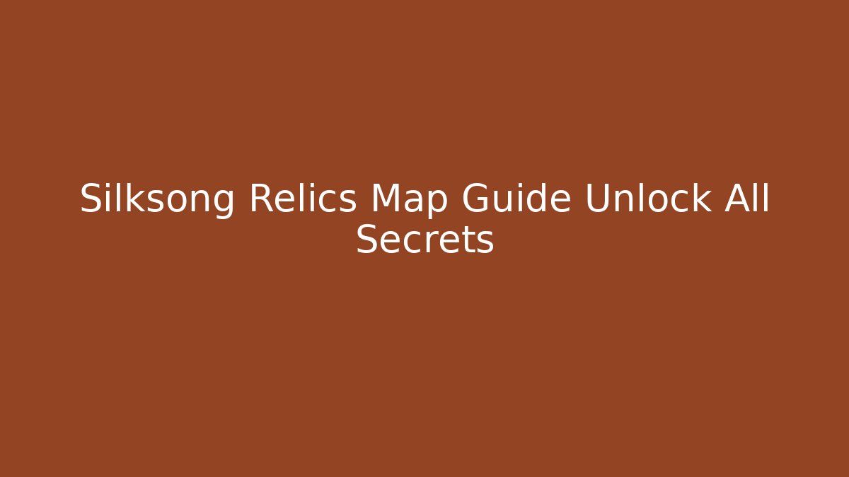 Silksong Relics Map Guide Unlock All Secrets - Critter Realm