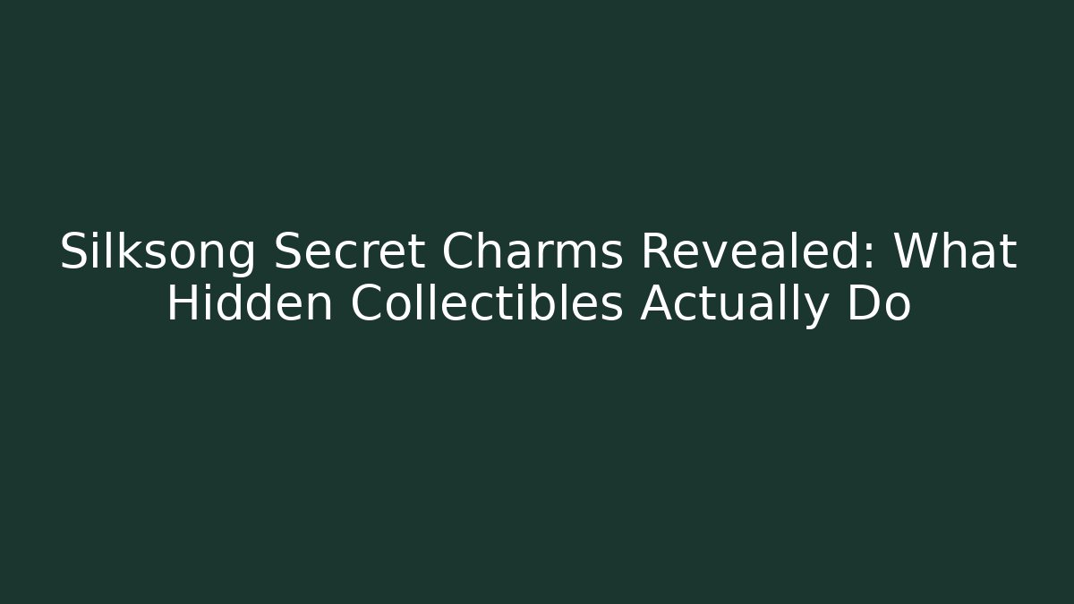 Silksong Secret Charms Revealed: What Hidden Collectibles Actually Do - Critter Realm