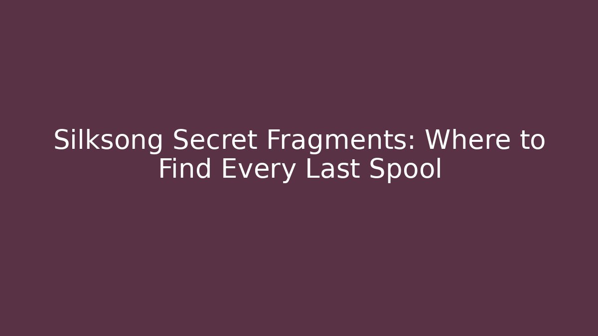 Silksong Secret Fragments: Where to Find Every Last Spool
