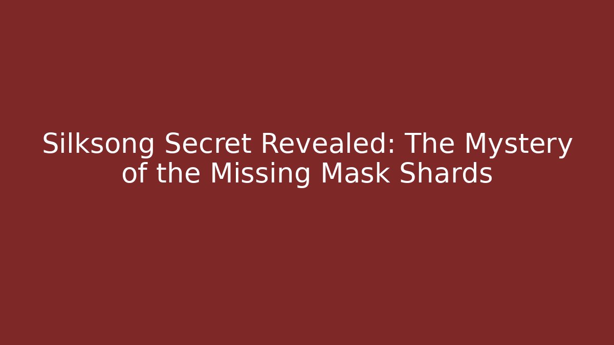 Silksong Secret Revealed: The Mystery of the Missing Mask Shards