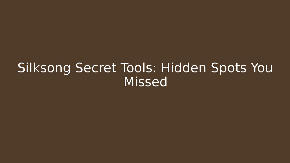 Silksong Secret Tools: Hidden Spots You Missed - Critter Realm
