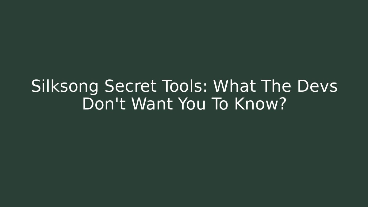 Silksong Secret Tools: What The Devs Don't Want You To Know?