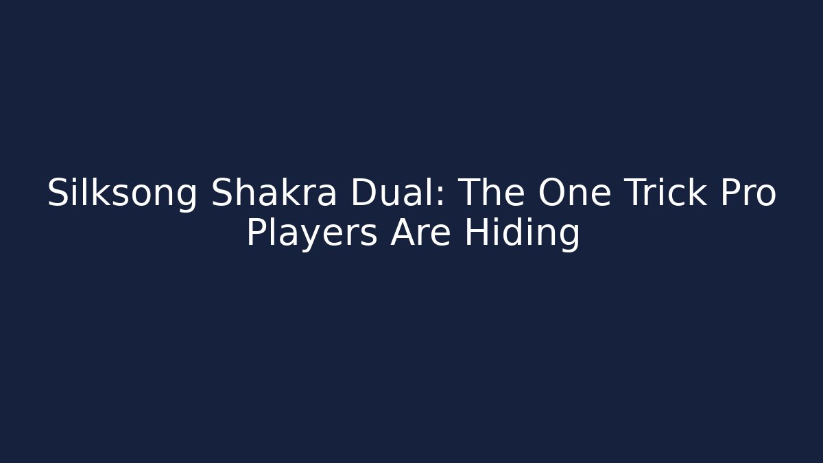 Silksong Shakra Dual: The One Trick Pro Players Are Hiding