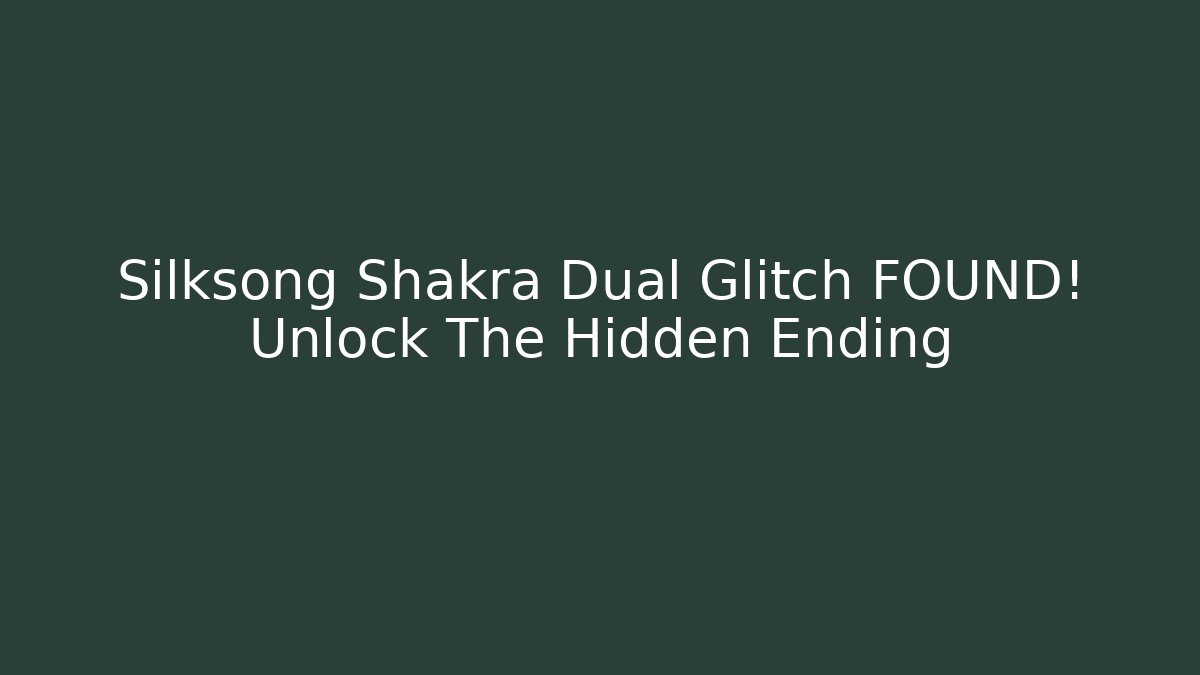 Silksong Shakra Dual Glitch FOUND! Unlock The Hidden Ending