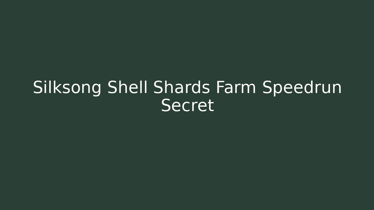 Silksong Shell Shards Farm Speedrun Secret