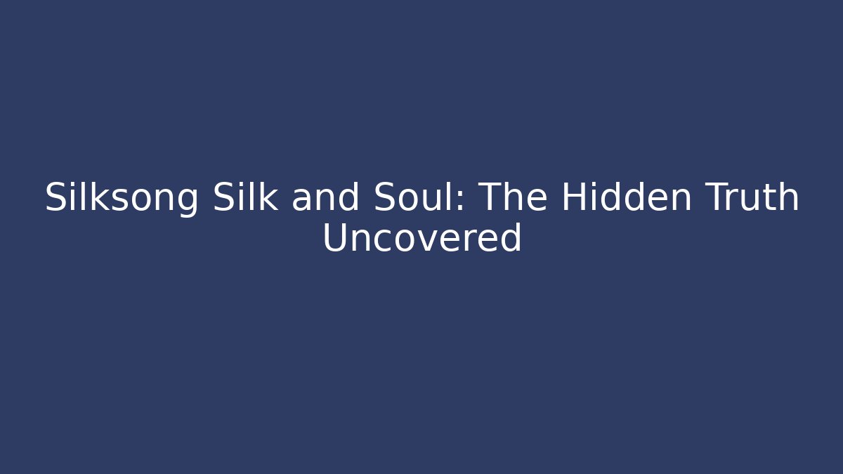 Silksong Silk and Soul: The Hidden Truth Uncovered - Critter Realm