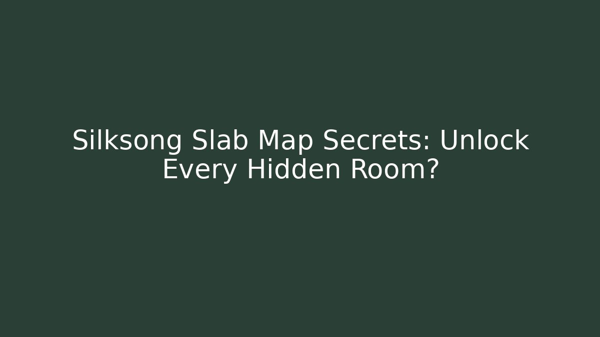 Silksong Slab Map Secrets: Unlock Every Hidden Room?