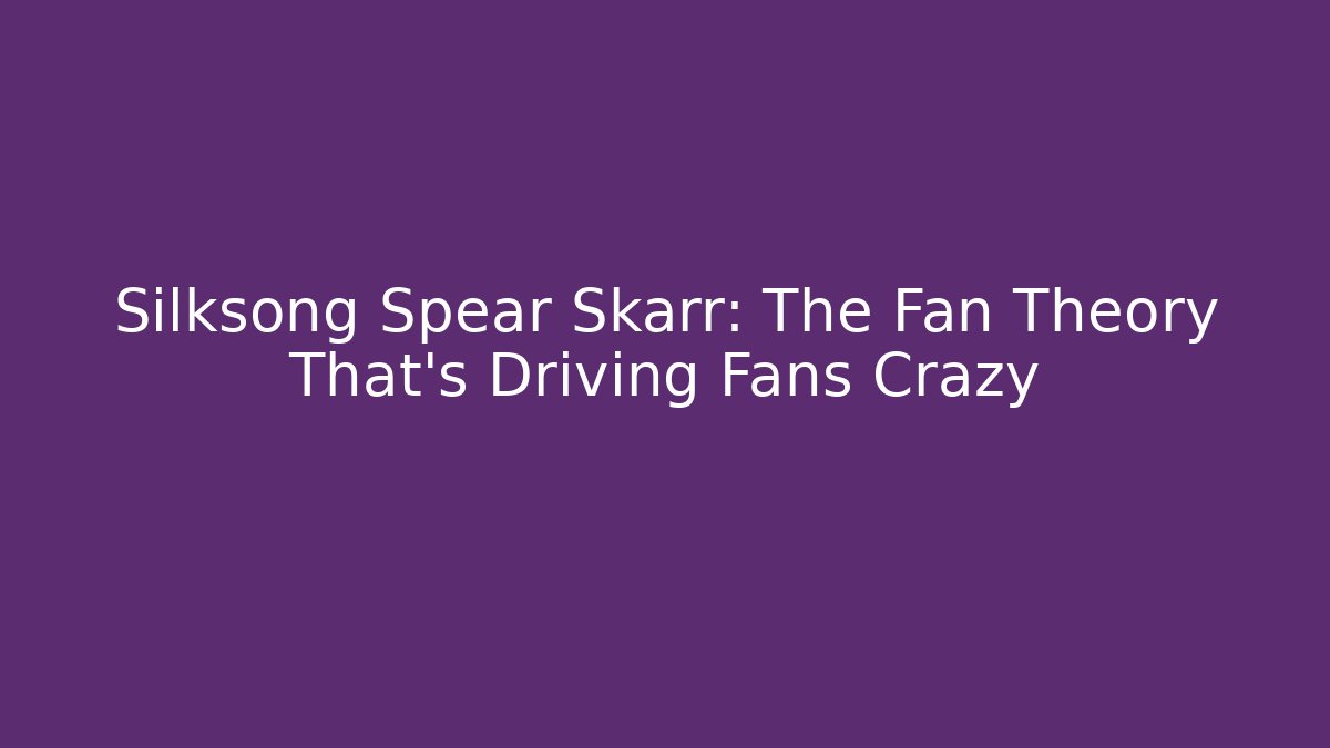 Silksong Spear Skarr: The Fan Theory That's Driving Fans Crazy