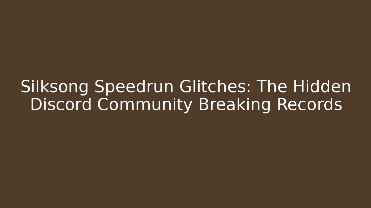 Silksong Speedrun Glitches: The Hidden Discord Community Breaking Records