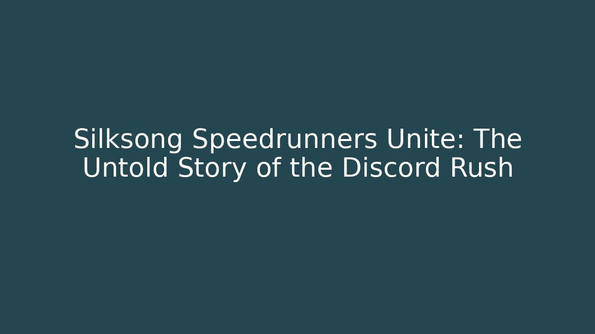 Silksong Speedrunners Unite: The Untold Story of the Discord Rush