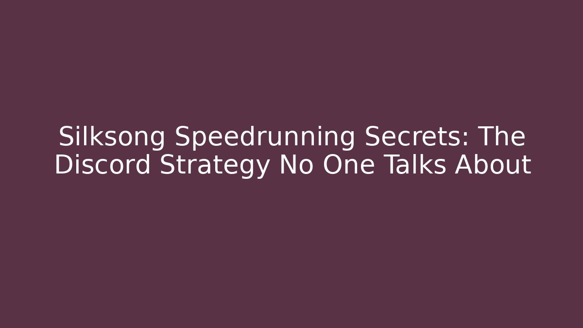 Silksong Speedrunning Secrets: The Discord Strategy No One Talks About
