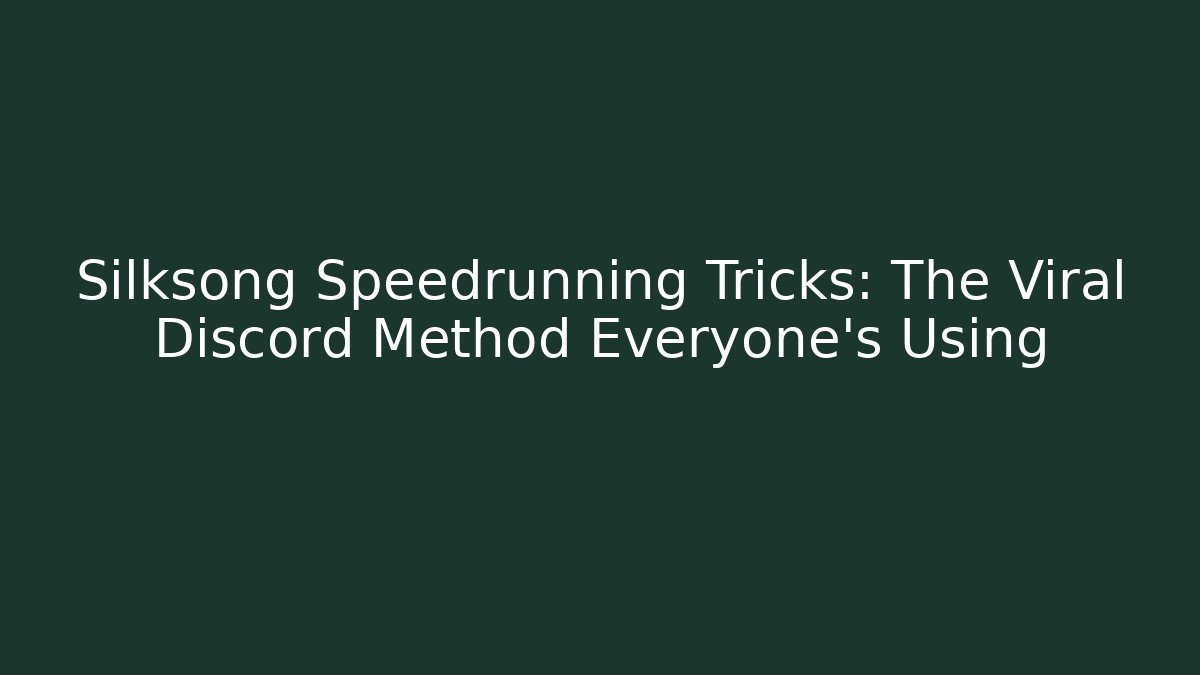 Silksong Speedrunning Tricks: The Viral Discord Method Everyone’s Using