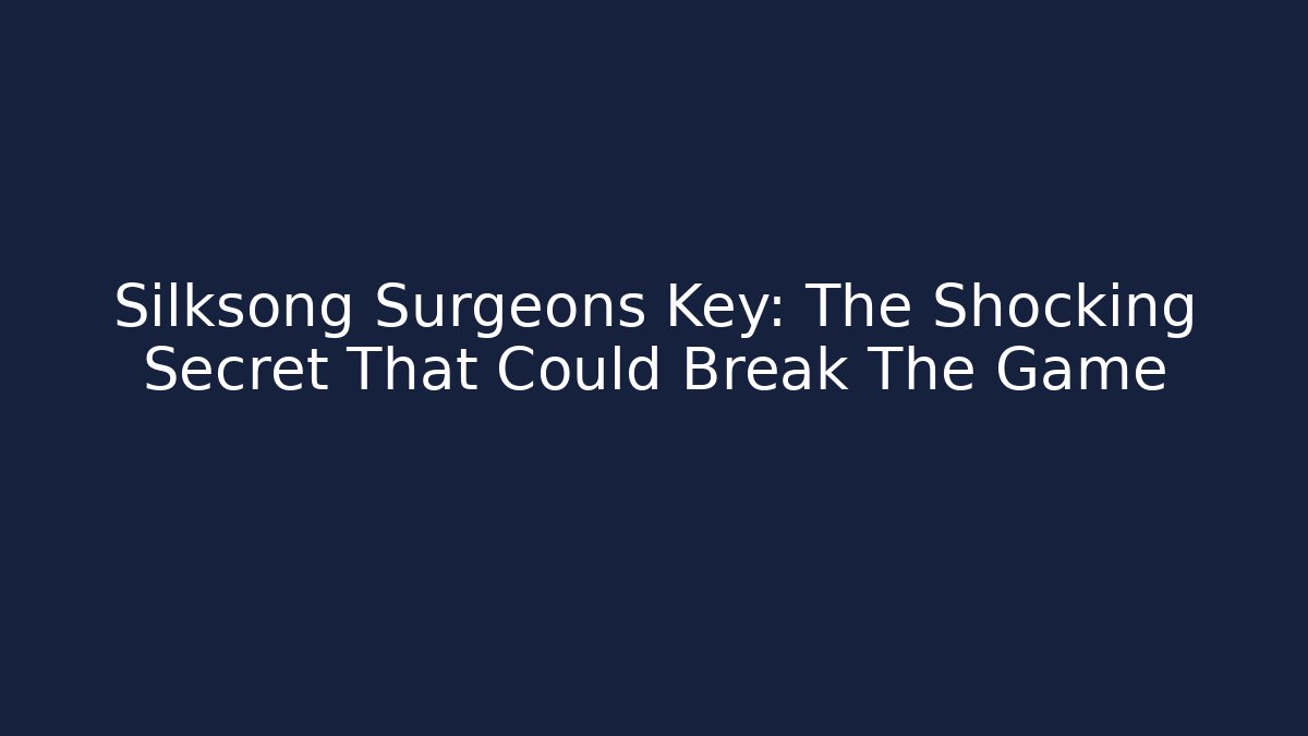 Silksong Surgeons Key: The Shocking Secret That Could Break The Game