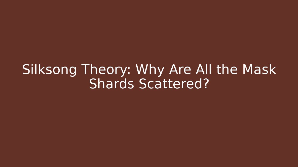 Silksong Theory: Why Are All the Mask Shards Scattered?