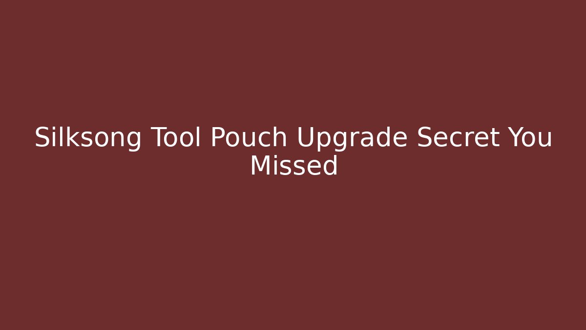 Silksong Tool Pouch Upgrade Secret You Missed