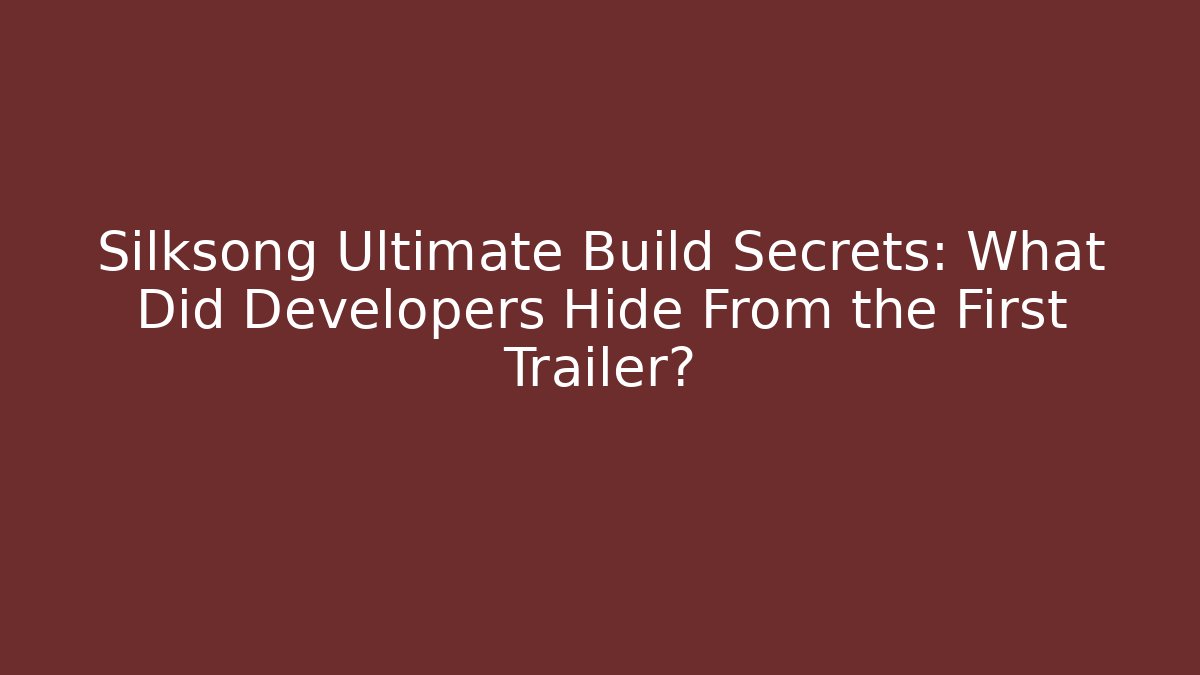 Silksong Ultimate Build Secrets: What Did Developers Hide From the First Trailer? - Critter Realm