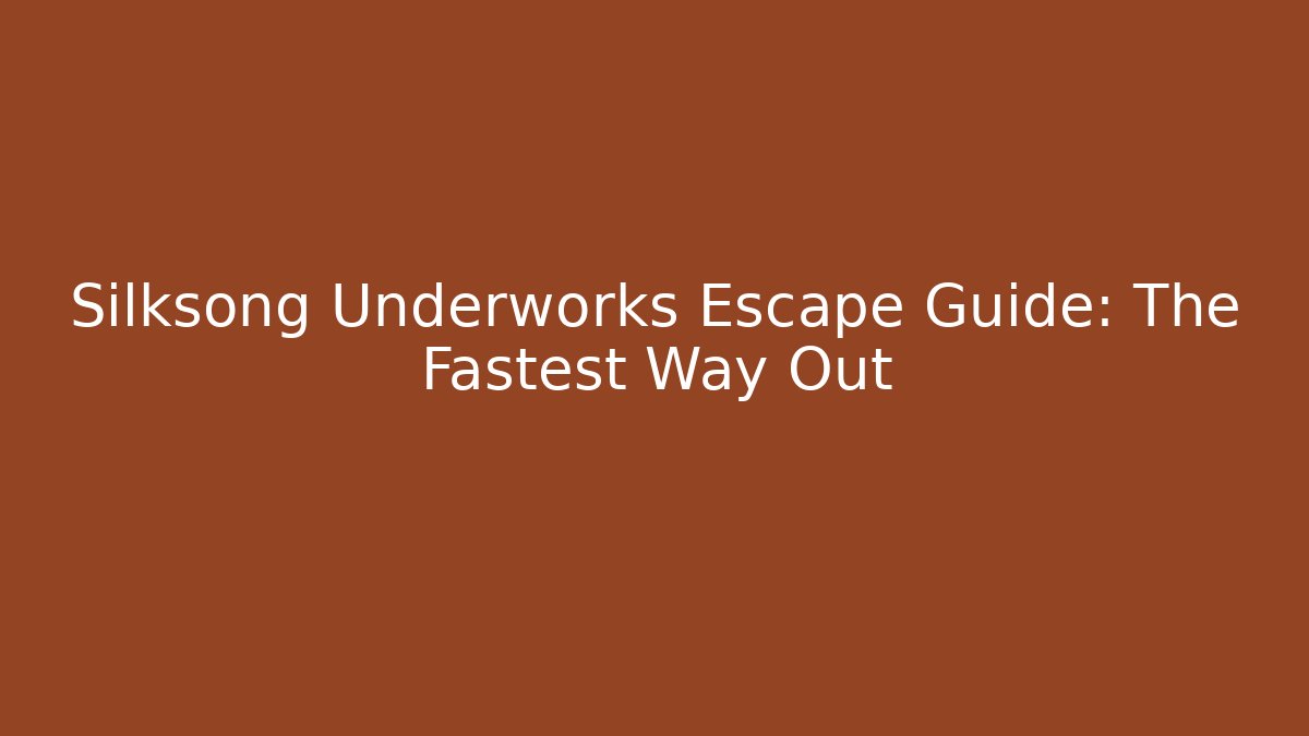 Silksong Underworks Escape Guide: The Fastest Way Out
