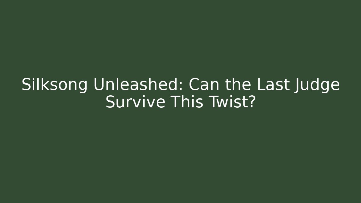 Silksong Unleashed: Can the Last Judge Survive This Twist?