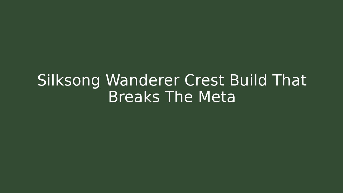 Silksong Wanderer Crest Build That Breaks The Meta