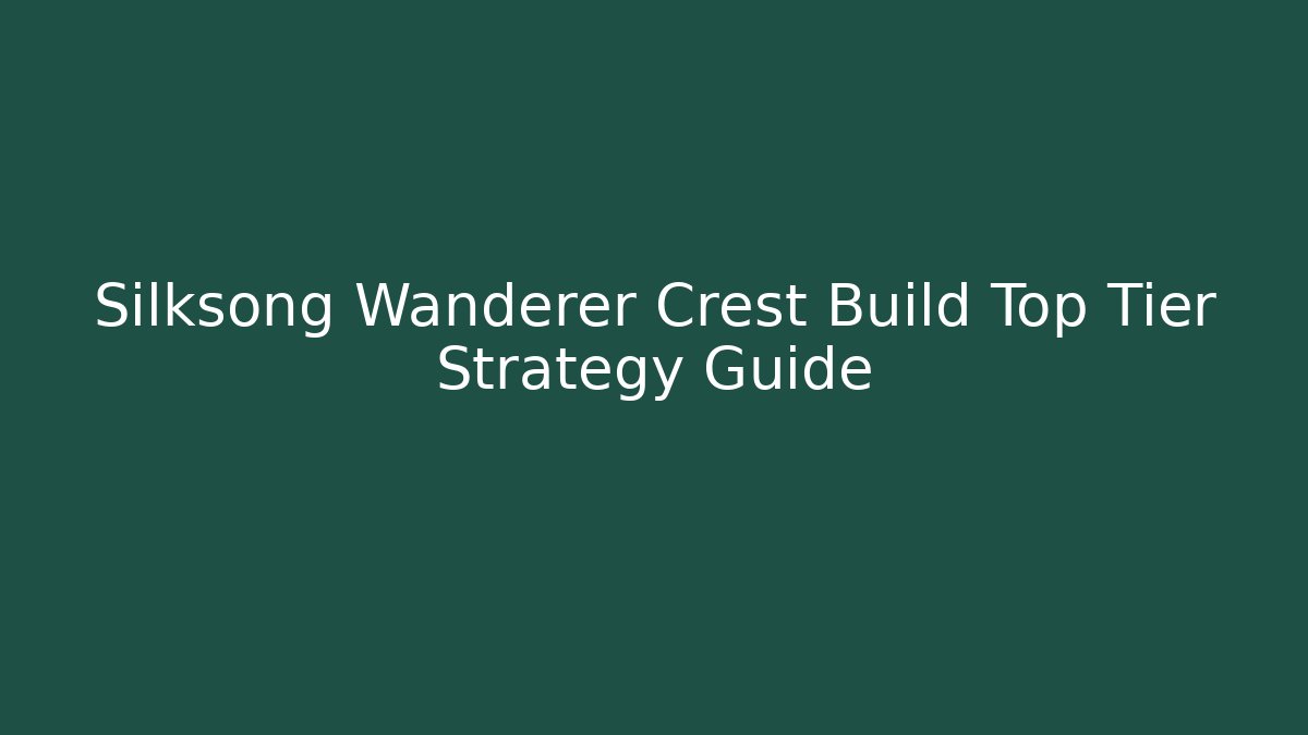 Silksong Wanderer Crest Build Top Tier Strategy Guide - Critter Realm
