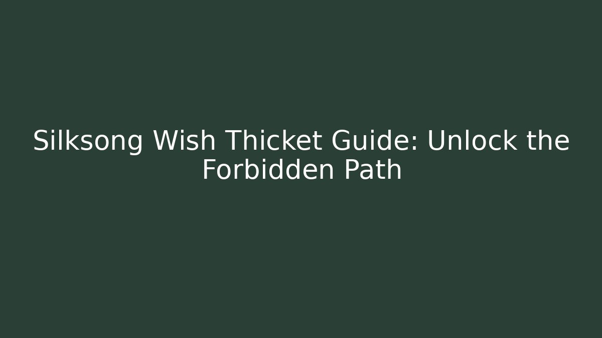 Silksong Wish Thicket Guide: Unlock the Forbidden Path - Critter Realm