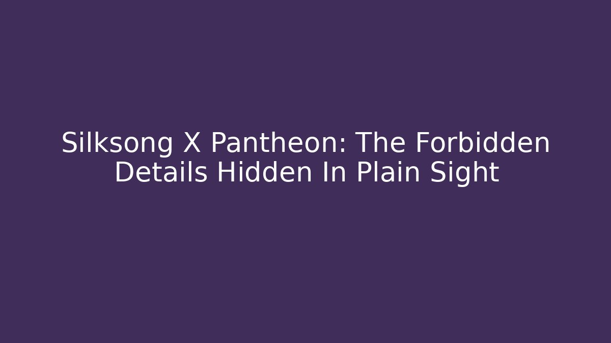 Silksong X Pantheon: The Forbidden Details Hidden In Plain Sight