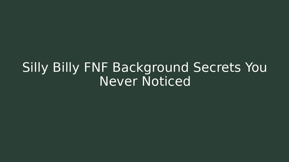 Silly Billy FNF Background Secrets You Never Noticed - Critter Realm