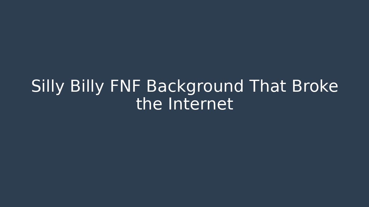 Silly Billy FNF Background That Broke the Internet - Critter Realm