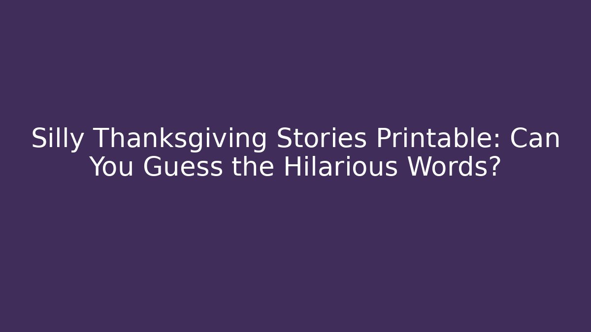 Silly Thanksgiving Stories Printable: Can You Guess the Hilarious Words?