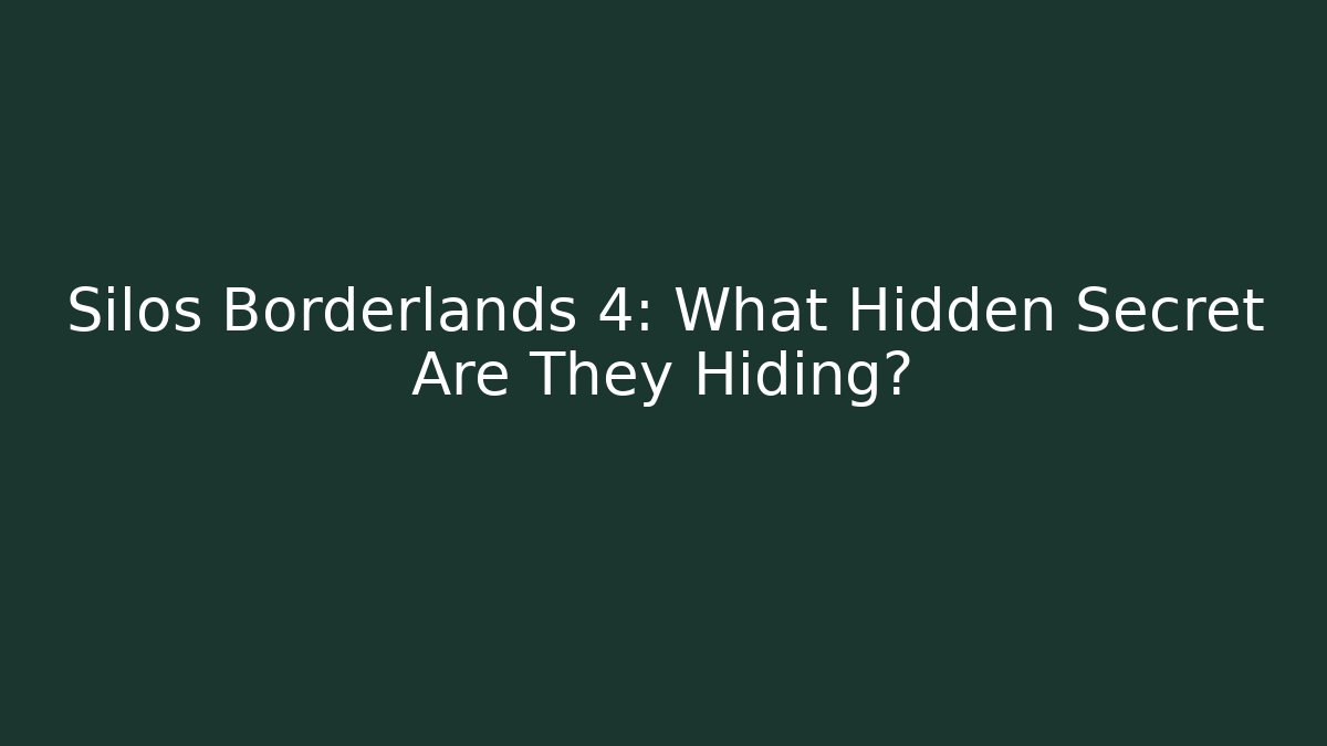 Silos Borderlands 4: What Hidden Secret Are They Hiding?