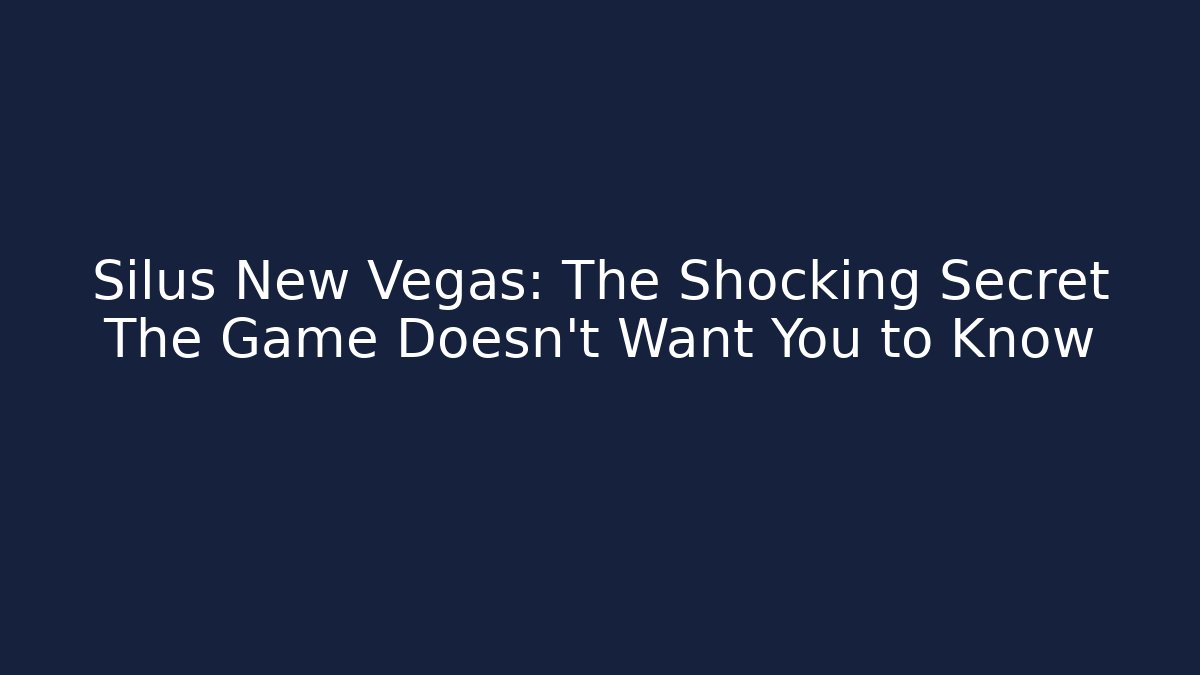 Silus New Vegas: The Shocking Secret The Game Doesn't Want You to Know