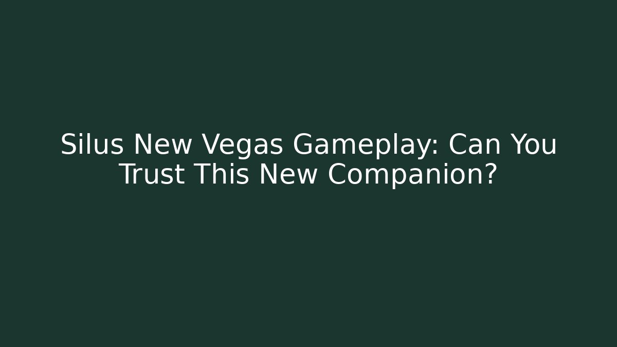 Silus New Vegas Gameplay: Can You Trust This New Companion? - Critter Realm