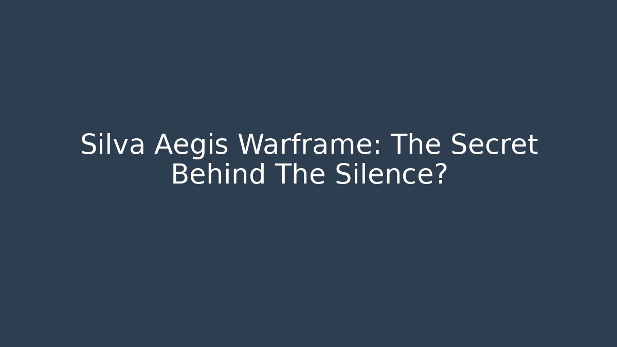 Silva Aegis Warframe: The Secret Behind The Silence?