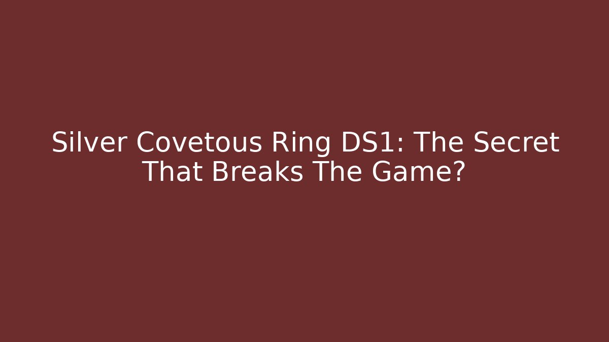 Silver Covetous Ring DS1: The Secret That Breaks The Game?