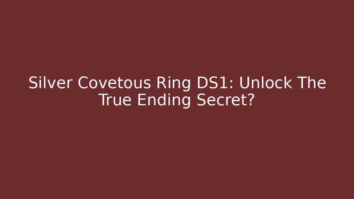 Silver Covetous Ring DS1: Unlock The True Ending Secret? - Critter Realm