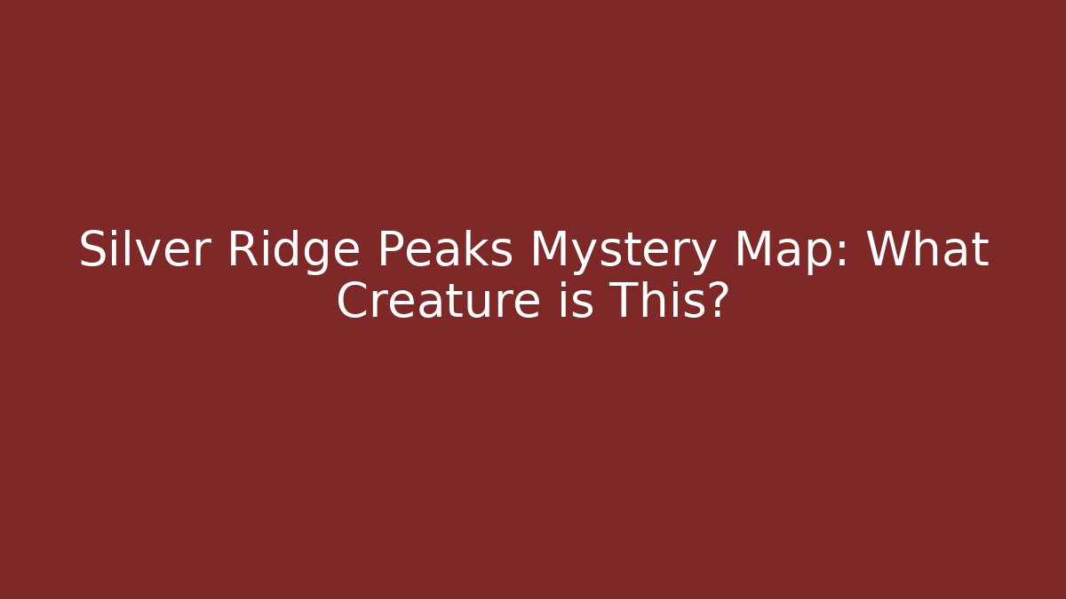 Silver Ridge Peaks Mystery Map: What Creature is This? - Critter Realm