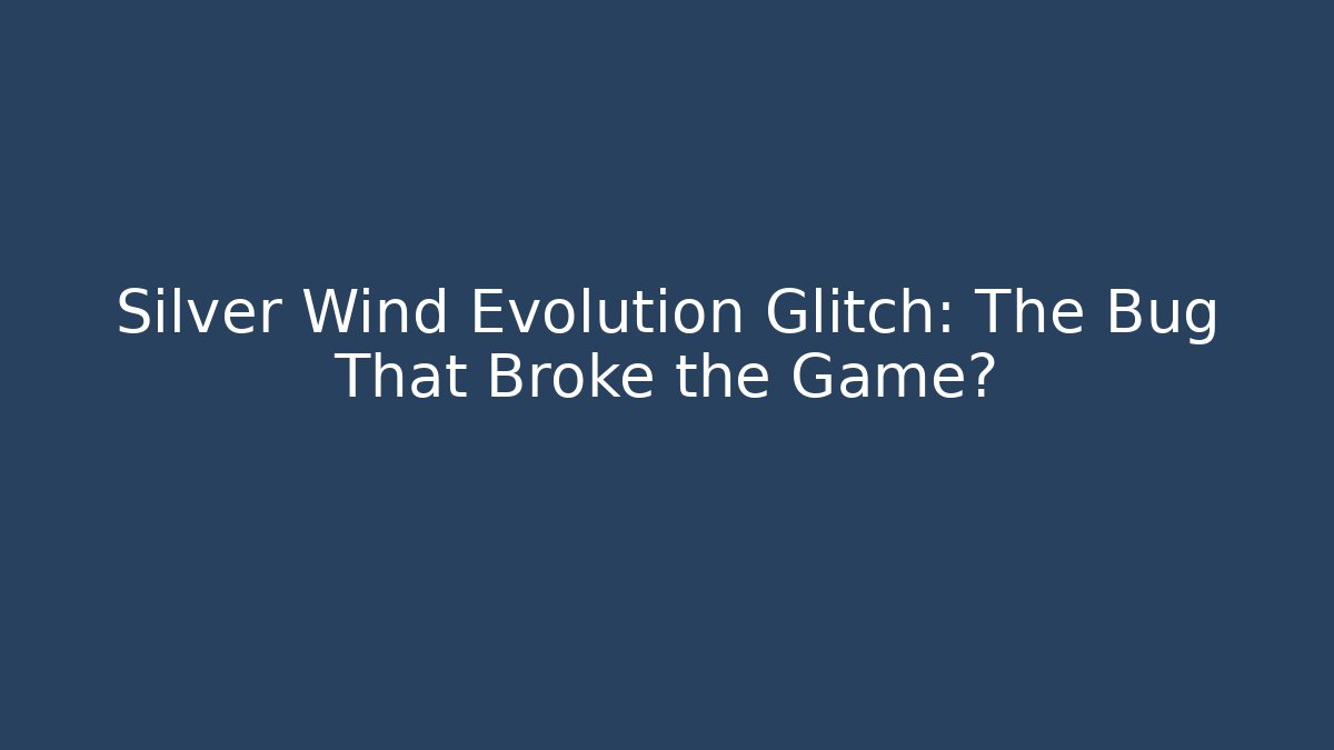 Silver Wind Evolution Glitch: The Bug That Broke the Game? - Critter Realm