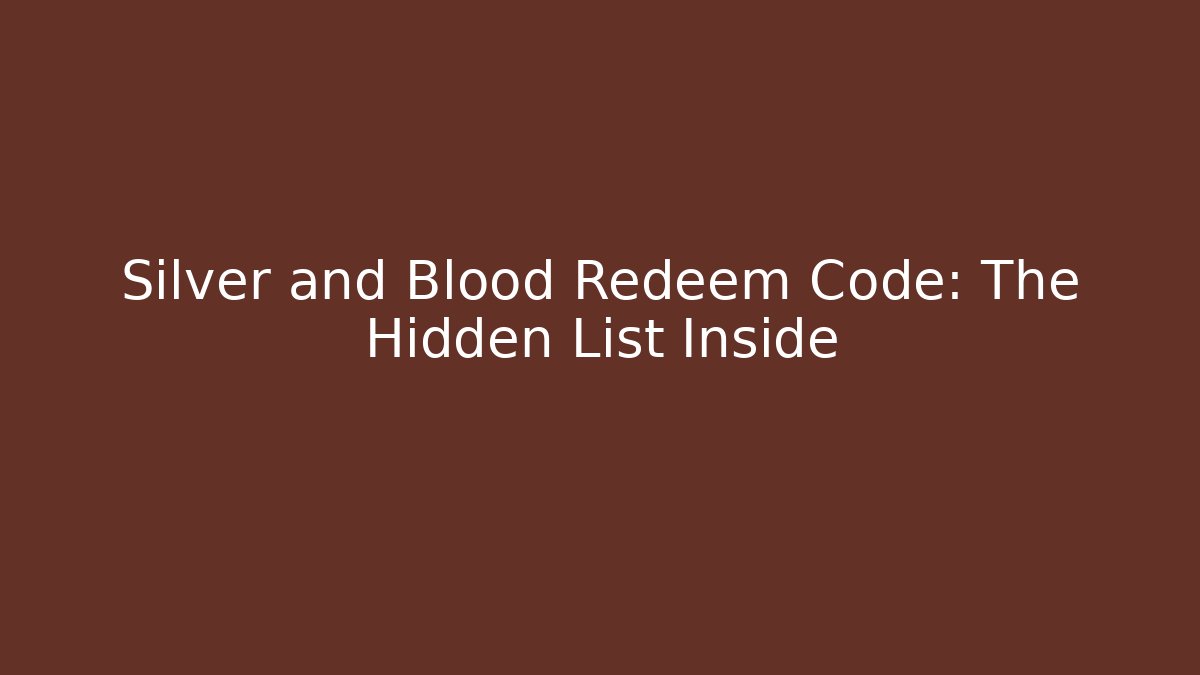 Silver and Blood Redeem Code: The Hidden List Inside