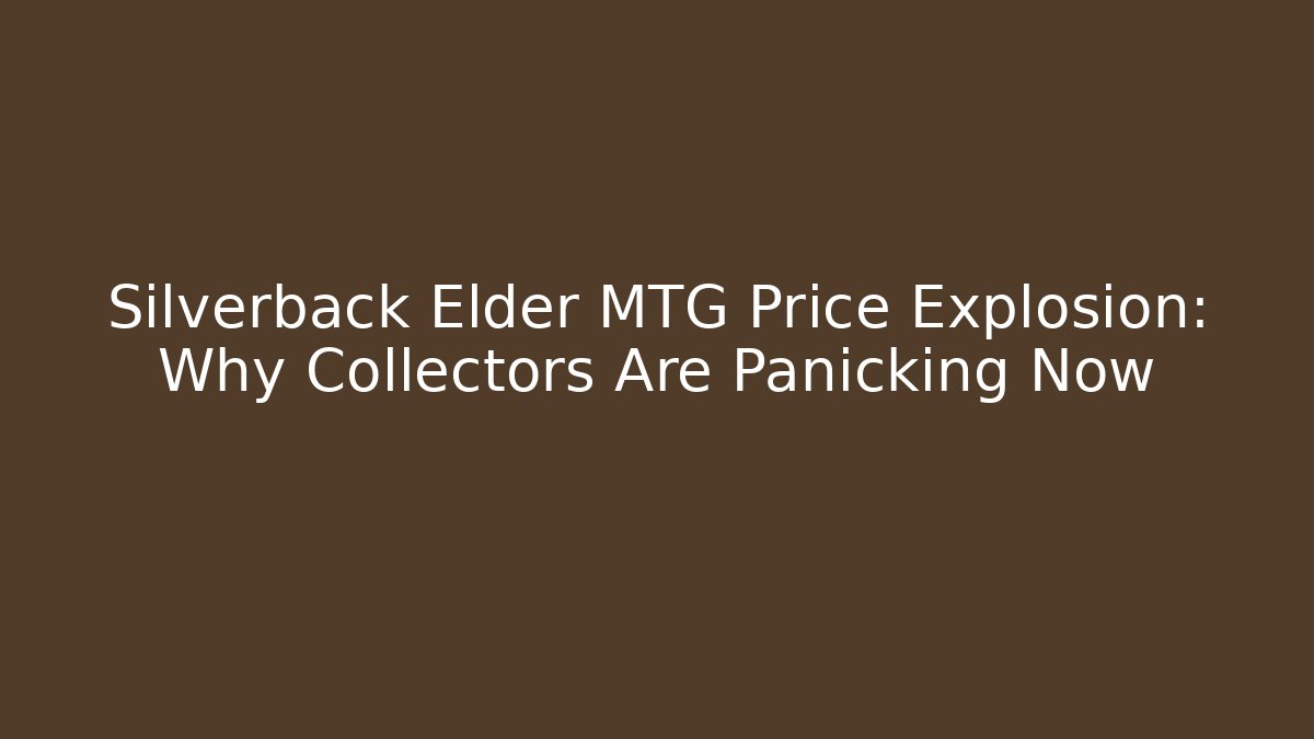 Silverback Elder MTG Price Explosion: Why Collectors Are Panicking Now