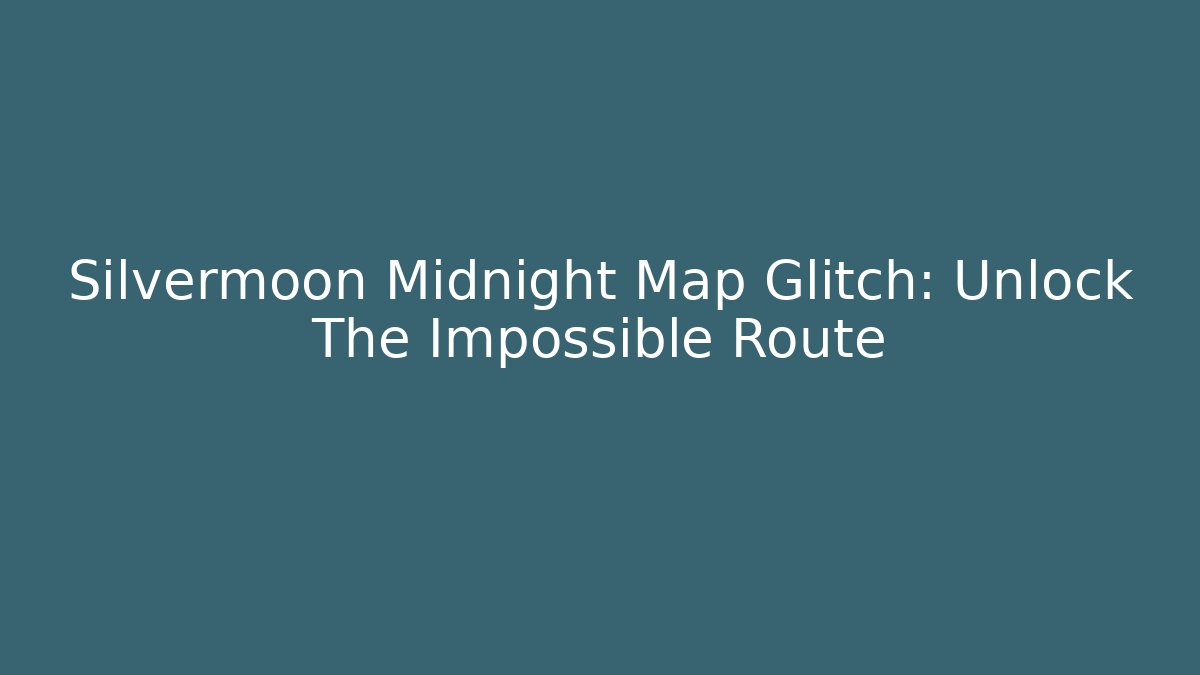 Silvermoon Midnight Map Glitch: Unlock The Impossible Route - Critter Realm