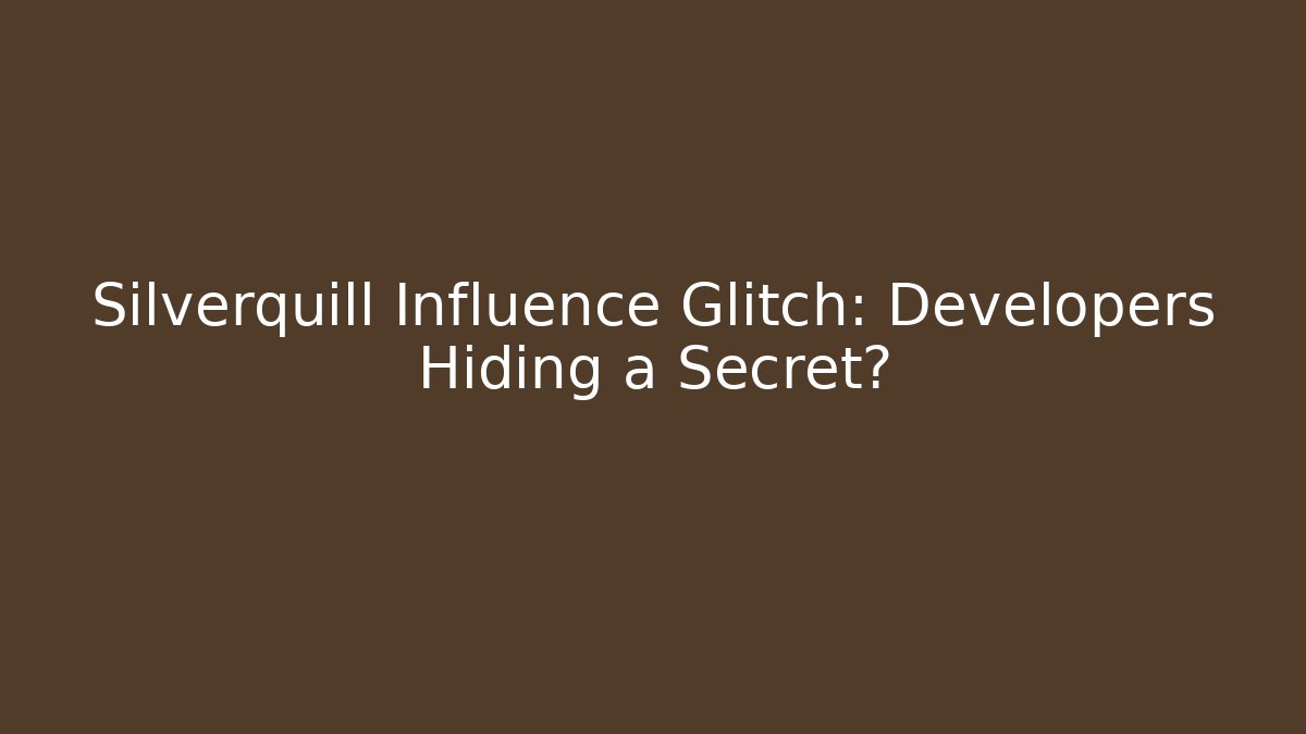 Silverquill Influence Glitch: Developers Hiding a Secret?