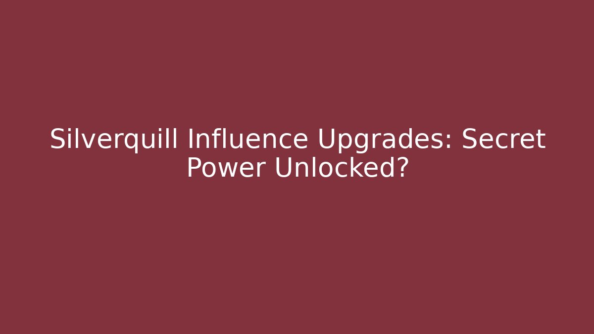 Silverquill Influence Upgrades: Secret Power Unlocked? - Critter Realm