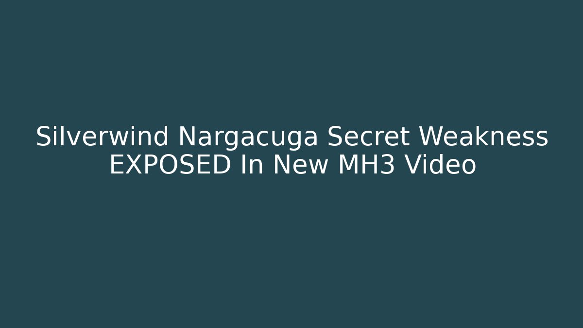 Silverwind Nargacuga Secret Weakness EXPOSED In New MH3 Video