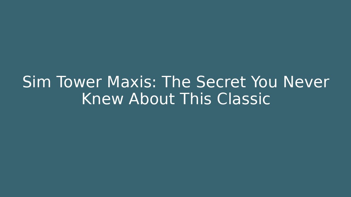 Sim Tower Maxis: The Secret You Never Knew About This Classic