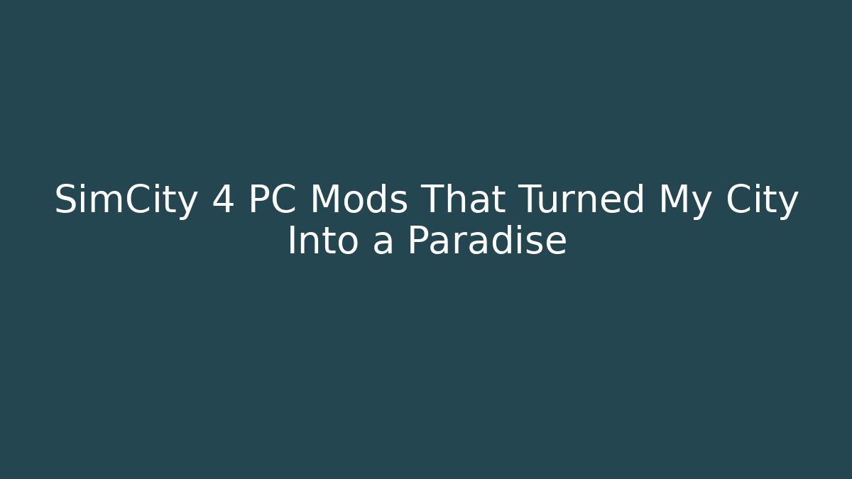 SimCity 4 PC Mods That Turned My City Into a Paradise