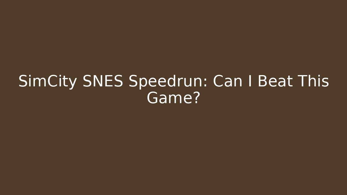 SimCity SNES Speedrun: Can I Beat This Game?