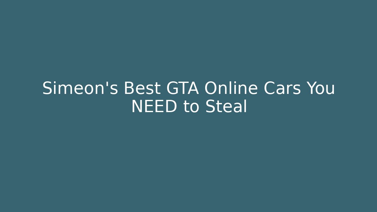 Simeon's Best GTA Online Cars You NEED to Steal