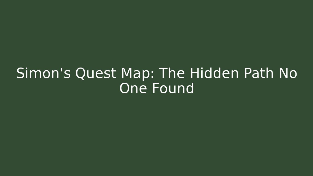 Simon's Quest Map: The Hidden Path No One Found