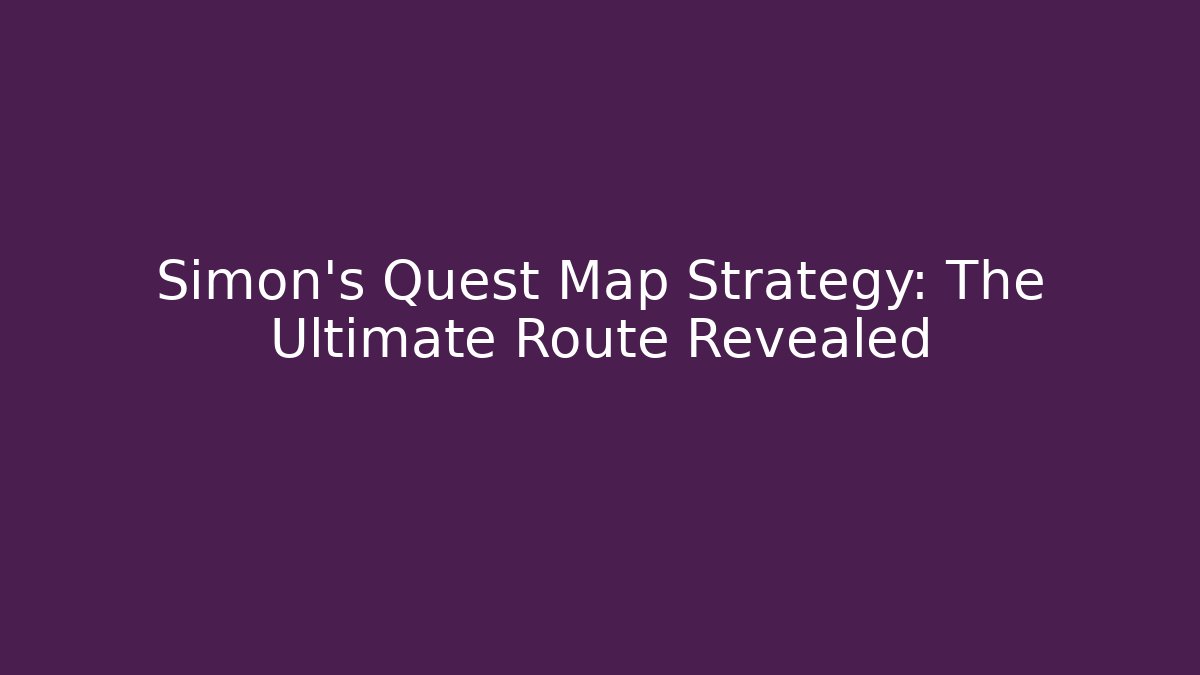 Simon's Quest Map Strategy: The Ultimate Route Revealed
