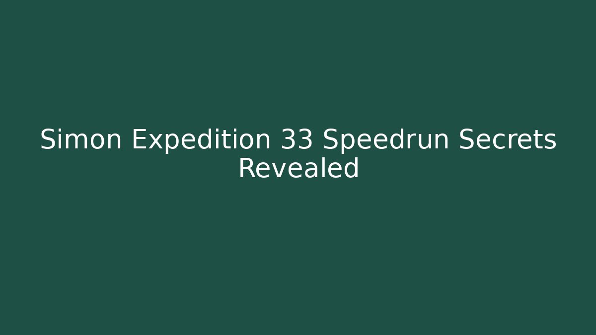 Simon Expedition 33 Speedrun Secrets Revealed - Critter Realm